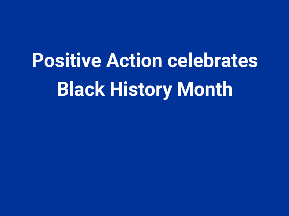 Positive Action celebrates Black History Month